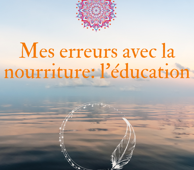 Mes principales erreurs avec la nourriture qui ont amplifié mon addiction : L’éducation