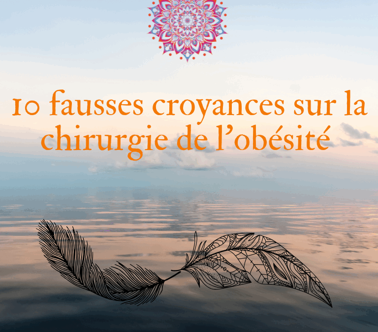 10 fausses croyances sur la chirurgie de l’obésité