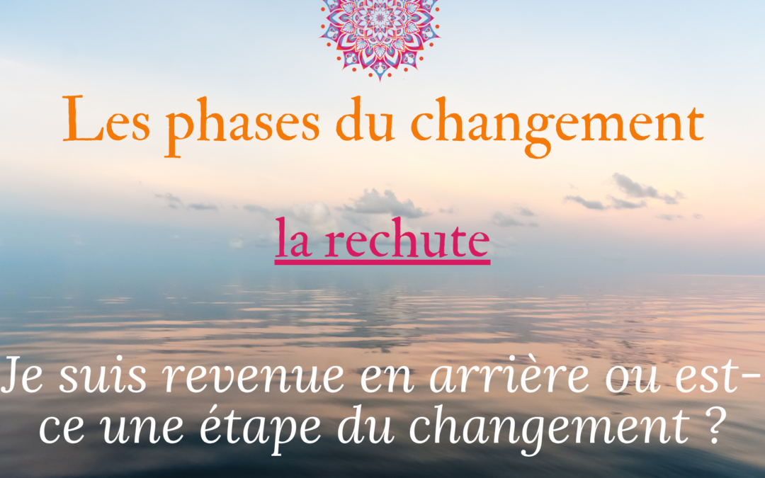 Je suis revenue en arrière ou est-ce une autre étape du changement ?